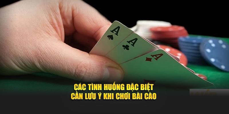 Các tình huống đặc biệt cần lưu ý khi chơi bài cào