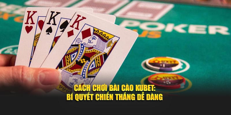 Cách Chơi Bài Cào Kubet - Bí Quyết Chiến Thắng Dễ Dàng