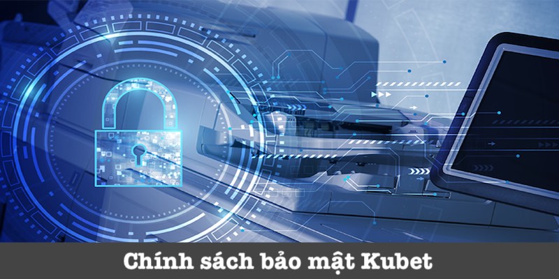 Chính Sách Bảo Mật - Quy Định Bảo Vệ Hội Viên Tại Kubet