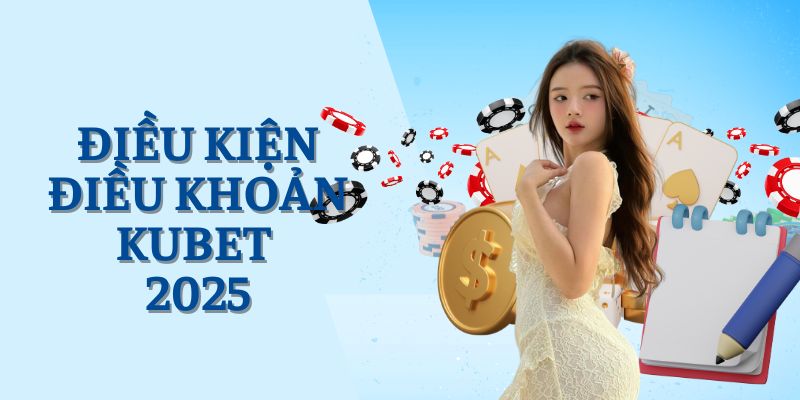 Điều Khoản Điều Kiện - Những Quy Định Mới Nhất 2025