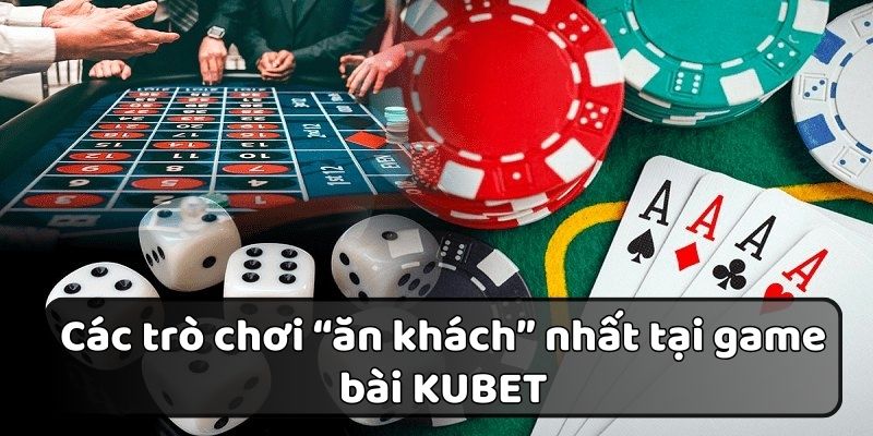 Một số sảnh game bài Kubet đắt khách hiện nay