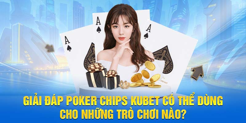 Giải đáp Poker Chips có thể dùng cho những trò chơi nào?