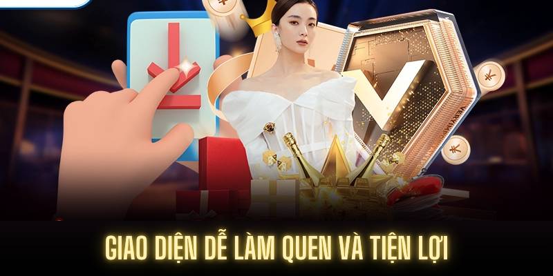 Giao diện dễ làm quen và tiện lợi