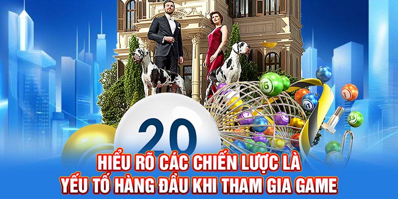 Hiểu rõ các chiến lược là yếu tố hàng đầu khi tham gia game