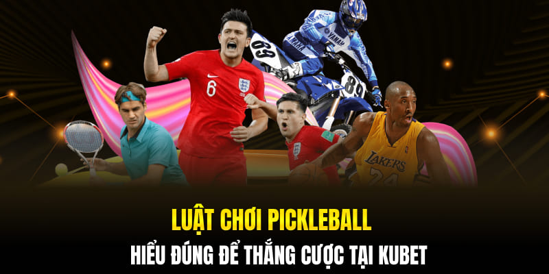 Luật Chơi Pickleball - Hiểu Đúng Để Thắng Cược Tại Kubet