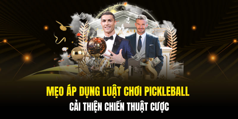 Mẹo áp dụng luật chơi Pickleball - Cải thiện chiến thuật cược