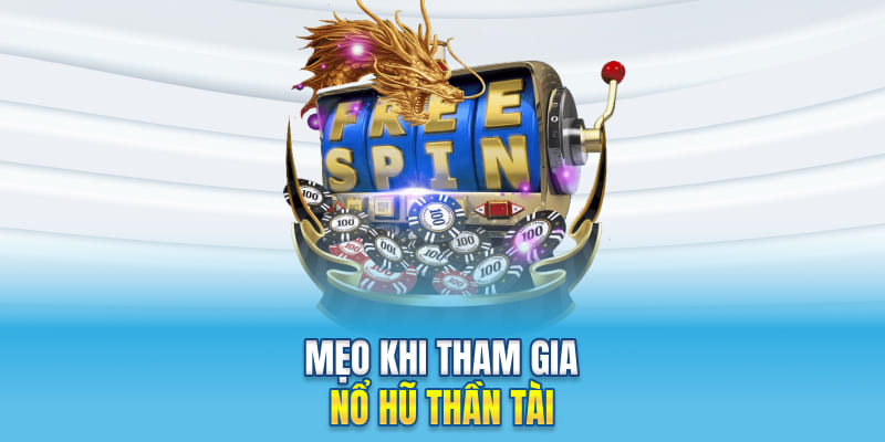 Mẹo khi tham gia nổ hũ Thần Tài