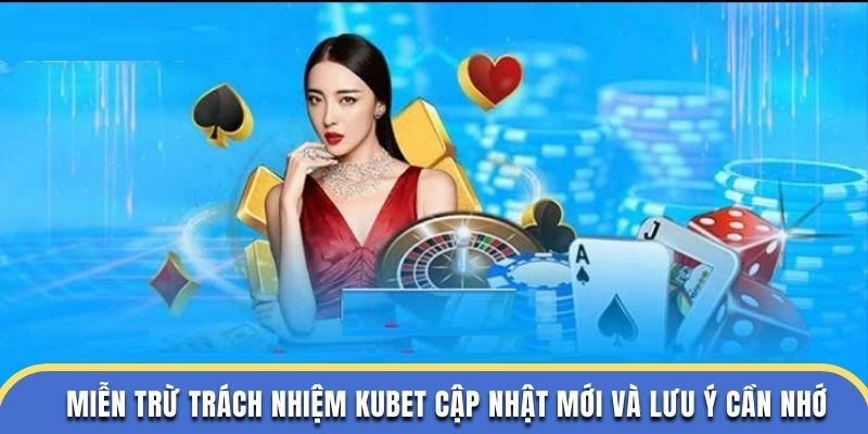 Miễn Trừ Trách Nhiệm - Quy Định Cơ Bản Kubet Cần Nhớ Khi Tham Gia