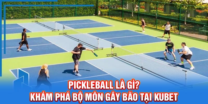 Pickleball Là Gì? Khám Phá Bộ Môn Gây Bão Tại Kubet