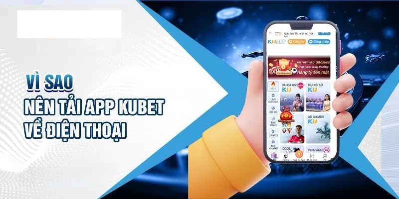Lợi ích của tải app Kubet chơi game