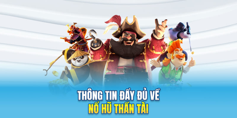 Thông tin đầy đủ về nổ hũ Thần Tài