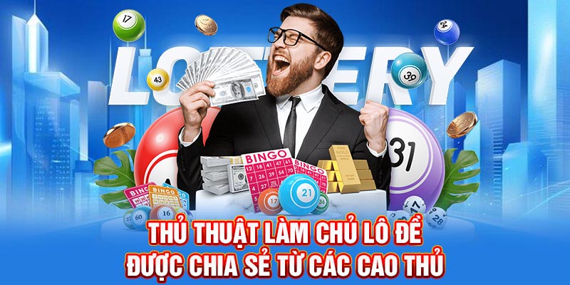 Thủ thuật làm chủ lô đề được chia sẻ từ các cao thủ
