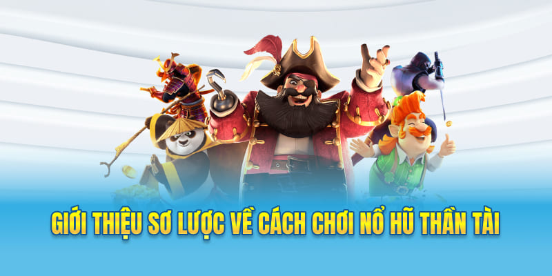 Giới thiệu sơ lược về cách chơi nổ hũ Thần Tài