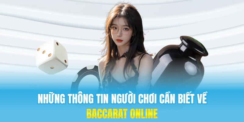 Những thông tin người chơi cần biết về Baccarat online