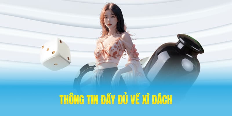 Thông tin đầy đủ về xì dách