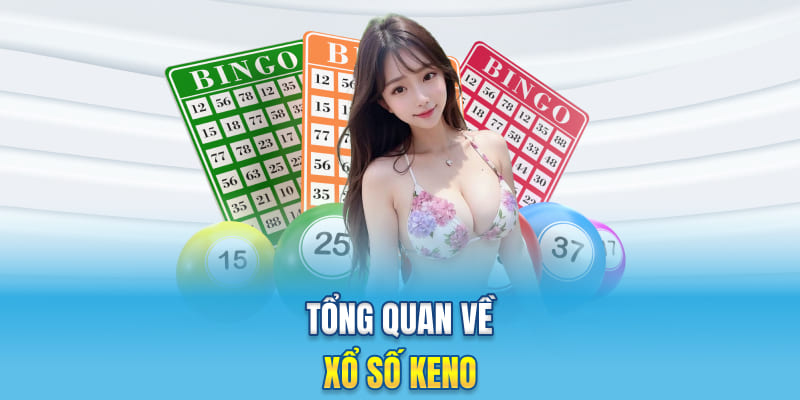 Tổng quan về xổ số Keno
